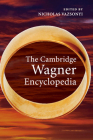 The Cambridge Wagner Encyclopedia By Nicholas Vazsonyi (Editor) Cover Image