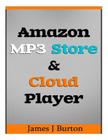 Amazon MP3 Store and Cloud Player: Enjoy Music Wherever You Go! By James J. Burton Cover Image