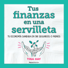 Tus finanzas en una servilleta / Napkin Finance: Build Your Wealth in 30 Seconds or Less By Tina Hay Cover Image