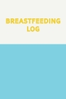 Breastfeeding Log: Simple Easy to Use Daily Feeding and Diaper Tracker Charts for New Moms with Modern Minimalist Cover Design in Blue an By Opal Pearl Notebooks Cover Image
