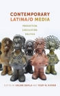 Contemporary Latina/O Media: Production, Circulation, Politics Cover Image