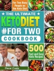 The Ultimate Keto Diet #For Two Cookbook: 500 Fast and Easy Keto Recipes for Two Busy People on the Keto Diet By Oscar Costa Cover Image