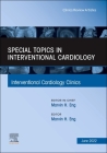 Special Topics in Interventional Cardiology, an Issue of Interventional Cardiology Clinics: Volume 11-3 (Clinics: Internal Medicine #11) By Marvin H. Eng (Editor) Cover Image