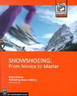 Snowshoeing: From Novice to Master (Mountaineers Outdoor Expert) By Gene Prater, Dave Felkley Cover Image