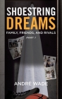 Shoestring Dreams: Part 1: Family, Friends, and Rivals Cover Image