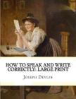 How to Speak and Write Correctly: Large Print By Joseph Devlin Cover Image