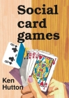 Social card games By Ken Hutton Cover Image