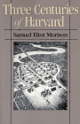 Three Centuries of Harvard, 1636-1936 By Samuel Eliot Morison Cover Image