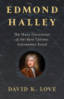 Edmond Halley: The Many Discoveries of the Most Curious Astronomer Royal By David K. Love Cover Image