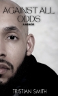 Against All Odds: A Memoir By Tristian Smith Cover Image