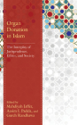 Organ Donation in Islam: The Interplay of Jurisprudence, Ethics, and Society By Mahdiyah Jaffer (Editor), Aasim I. Padela (Editor), Gurch Randhawa (Editor) Cover Image