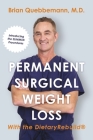 Permanent Surgical Weight Loss: With the DietaryRebuild® By Brian Quebbemann MD Cover Image