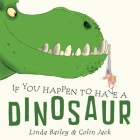 If You Happen to Have a Dinosaur By Linda Bailey, Colin Jack (Illustrator) Cover Image