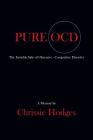 Pure Ocd: The Invisible Side of Obsessive-Compulsive Disorder By Chrissie Hodges Cover Image