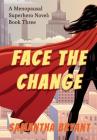 Face the Change: Menopausal Superheroes, Book Three By Samantha Bryant Cover Image
