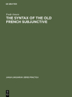 The Syntax of the Old French Subjunctive (Janua Linguarum. Series Practica #220) By Frede Jensen Cover Image