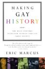 Making Gay History: The Half-Century Fight for Lesbian and Gay Equal Rights By Eric Marcus Cover Image