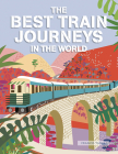 The Best Train Journeys in the World Cover Image
