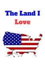 The Land I love: Fourth of July Jounal American Flag Notebook Perfect Patriotic Presetns For Independence Day By Wild Journals Cover Image