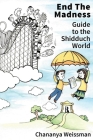 EndTheMadness: Guide to the Shidduch World By Chananya Weissman Cover Image