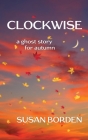 Clockwise: A Ghost Story for Autumn By Susan Borden Cover Image