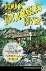 Down by the Los Angeles River: Friends of the Los Angeles Rivers Official Guide Cover Image