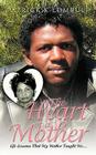 The Heart of a Mother: Life Lessons That My Mother Taught Me.... By Patrick K. Lombule Cover Image