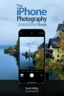The iPhone Photography Book By Scott Kelby Cover Image