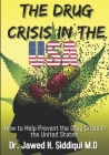 The Drug Crisis In the USA: How to help Prevent the Drug Crisis in the United States By Jawed H. Siddiqui M. D. Cover Image