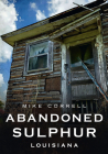 Abandoned Sulphur, Louisiana (America Through Time) By Mike Correll Cover Image