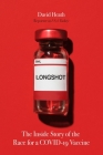 Longshot: The Inside Story of the Race for a COVID-19 Vaccine By David Heath Cover Image
