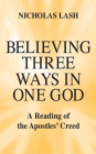 Believing Three Ways in One God: A Reading of the Apostles' Creed By Nicholas Lash Cover Image