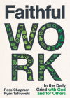 Faithful Work: In the Daily Grind with God and for Others By Ross Chapman, Ryan Tafilowski Cover Image
