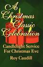 A Christmas Classic Celebration: Candlelight Service For Christmas Eve By Roy Caudill Cover Image