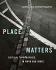 Place Matters: Critical Topographies in Word and Image By Jonathan Bordo (Editor), Blake Fitzpatrick (Editor), W.J.T. Mitchell (Prologue by) Cover Image