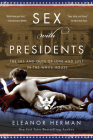 Sex with Presidents: The Ins and Outs of Love and Lust in the White House By Eleanor Herman Cover Image