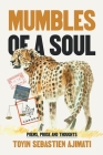 Mumbles of A Soul: Poems, Prose and Thoughts By Toyin Sebastien Ajimati Cover Image