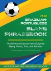 The Brazilian-Portuguese Slang Phrasebook: The Ultimate Soccer Fan's Guide to Slang, Music, Fun and Futebol Cover Image