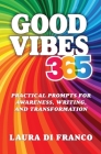 Good Vibes 365: Practical Prompts for Awareness, Writing, and Transformation Cover Image