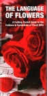The Language of Flowers: A Pocket Guide to the Folklore & Symbolism of Floral Gifts (Pocket Naturalist Guides) By James Kavanagh, Waterford Press, Leung Raymond (Illustrator) Cover Image