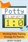 Potty-Diapers 1: 0: Working Potty Training Strategy for parents Cover Image