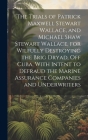 The Trials of Patrick Maxwell Stewart Wallace, and Michael Shaw Stewart Wallace, for Wilfully Destroying the Brig Dryad, Off Cuba, With Intent to Defr By Anonymous Cover Image