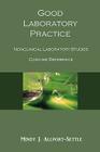 Good Laboratory Practice: Nonclinical Laboratory Studies Concise Reference By Mindy J. Allport-Settle Cover Image