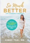 So Much Better: Life-Changing Strategies to Develop Calm, Confidence & Curiosity to Become Your Own Inspiring Success Story By Cindy Tsai Cover Image