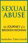 Sexual Abuse: The Journey of a Broken Woman By Sandraline Tobin Gareth Cover Image
