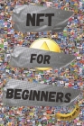 NFT For Beginners: Pratical Guide to Create and Sell Non-Fungible Tokens Cover Image