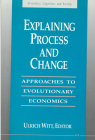 Explaining Process and Change: Approaches to Evolutionary Economics (Economics, Cognition, And Society) By Ulrich Witt (Editor) Cover Image