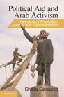 Political Aid and Arab Activism: Democracy Promotion, Justice, and Representation (Cambridge Middle East Studies #44) By Sheila Carapico Cover Image