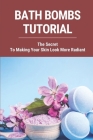 Bath Bombs Tutorial: The Secret To Making Your Skin Look More Radiant: Diy Bath Bombs Tutorial By Myron Shimanuki Cover Image