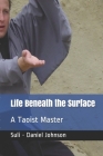 Life Beneath the Surface: A Taoist Master By Suli -. Daniel Johnson Cover Image